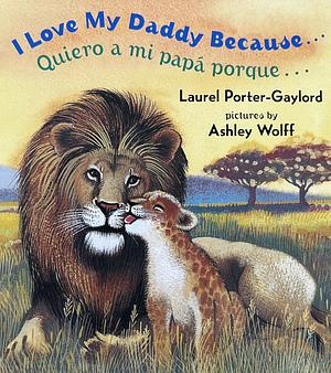 Quiero a Mi Papa Porque... / I Love My Daddy Because... (English/Spanish edition) by Laurel Porter-Gaylord