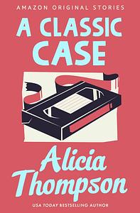 A Classic Case by Alicia Thompson