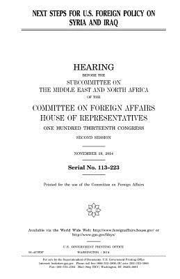 Next steps for U.S. foreign policy on Syria and Iraq by Committee On Foreign Affairs, United States Congress, United States House of Representatives