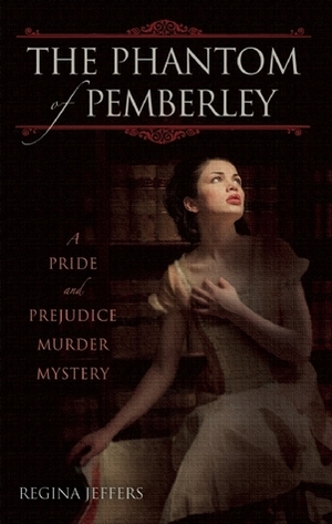 The Phantom of Pemberley: A Pride and Prejudice Murder Mystery by Regina Jeffers