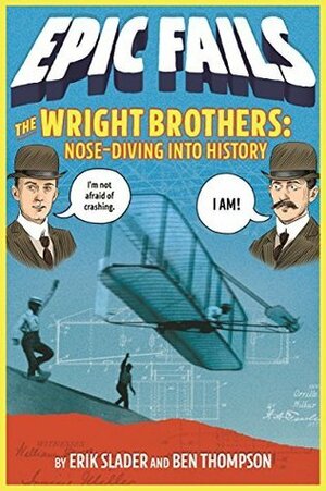 The Wright Brothers: Nose-Diving Into History by Erik Slader, Ben Thompson