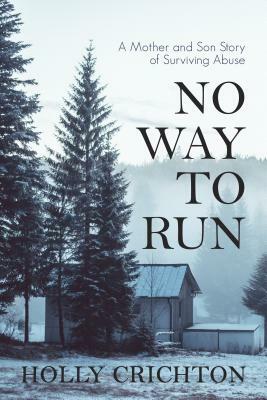 No Way to Run: A Mother and Son Story of Surviving Abuse by Holly Crichton