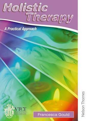 Holistic Therapy: A Practical Approach by Francesca Gould