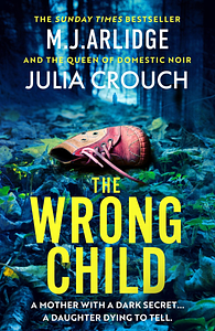 The Wrong Child by M.J. Arlidge, Julia Crouch