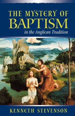 Mystery of Baptism in the Anglican Tradition by Kenneth E. Stevenson