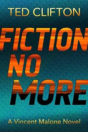 Fiction No More (Vincent Malone Book 3) by Ted Clifton