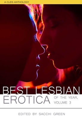 Best Lesbian Erotica of the Year: Volume 3 by Sacchi Green