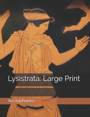 Lysistrata: Large Print by Aristophanes