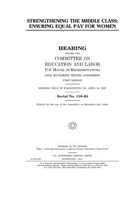 Strengthening the middle class: : ensuring equal pay for women by United S. Congress, Committee on Education and Labo (house), United States House of Representatives