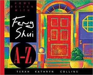 Home Design Feng Shui A-Z/Trade by Terah Kathryn Collins