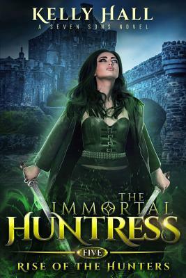 Rise Of The Hunters: A Seven Sons Novel by Laurie Starkey, Kelly Hall, Michael Anderle