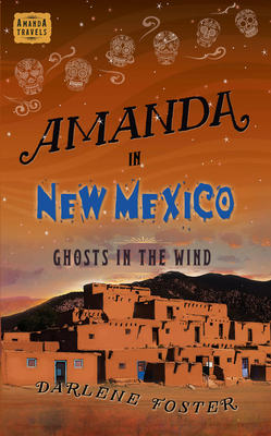 Amanda in New Mexico: Ghosts in the Wind by Darlene Foster