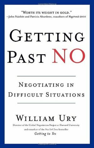 Getting Past No: Negotiating in Difficult Situations by William Ury