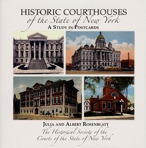 Historic Courthouses of the State of New York by Albert M. Rosenblatt, Julia Carlson Rosenblatt