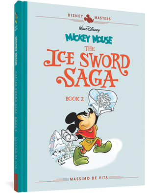 Walt Disney's Mickey Mouse: The Ice Sword Saga Book 2: Disney Masters Vol. 11 by Massimo De Vita