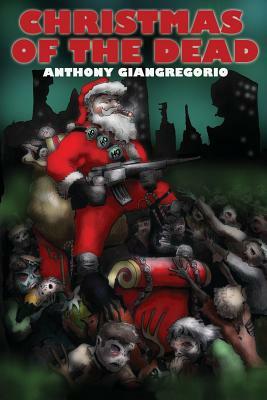 Christmas Of the Dead by Anthony Giangregorio