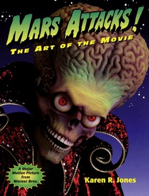 Mars Attacks: The Art of the Movie by Karen R. Jones