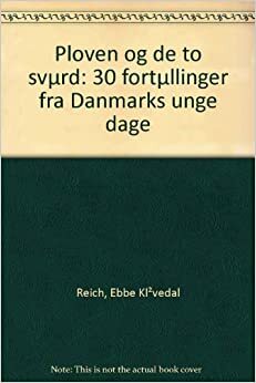 Ploven og de to sværd: 30 fortællinger fra Danmarks unge dage by Ebbe Kløvedal Reich