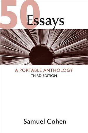 50 Essays: A Portable Anthology - Third Edition by Samuel Cohen, Samuel Cohen