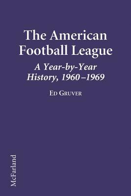 The American Football League a Year-By-Year History, 1960-1969 by Ed Gruver