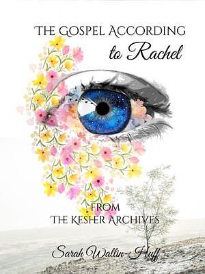 The Gospel According to Rachel by Sarah Wallin-Huff