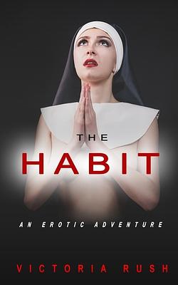 The Habit: An Erotic Adventure by Victoria Rush