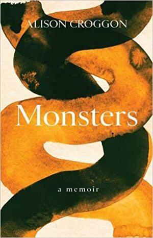 Monsters: a memoir by Alison Croggon