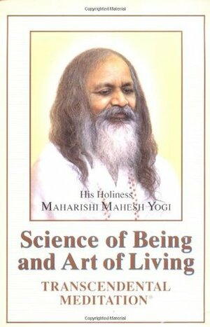 The Science of Being and Art of Living: Transcendental Meditation by Maharishi Mahesh Yogi