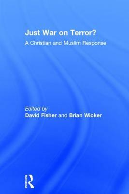 Just War on Terror?: A Christian and Muslim Response by Brian Wicker