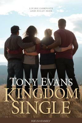 Kingdom Single: Living Complete and Fully Free by Tony Evans