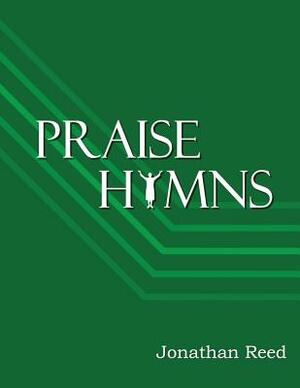 Praise Hymns: A Celebration of Hymns Reveling in God's Splendor by Jonathan Reed