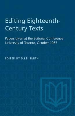 Editing Eighteenth-Century Texts: Papers given at the Editorial Conference University of Toronto, October 1967 by 