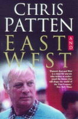 East and West: The Last Governor of Hong Kong on Power, Freedom and the Future by Chris Patten