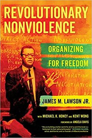Revolutionary Nonviolence: The Teachings of Rev. James M. Lawson Jr. by James M Lawson, Kent Wong, Michael K. Honey