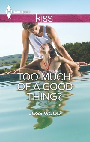 Too Much of a Good Thing? by Joss Wood
