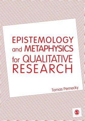 Epistemology and Metaphysics for Qualitative Research by Tomas Pernecky