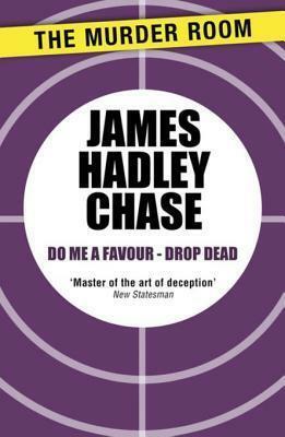 Do Me a Favour - Drop Dead by James Hadley Chase