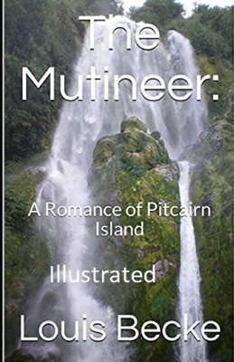 The Mutineer: A Romance of Pitcairn Island Illustrated by Louis Becke