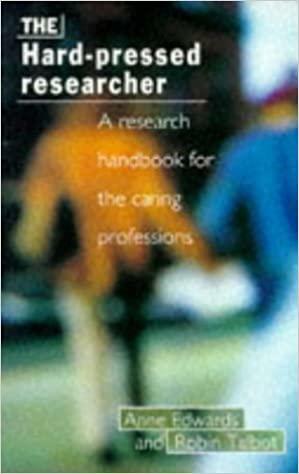 The Hard-pressed Researcher: A Research Handbook for the Caring Professions by Robin Talbot, Anne Edwards