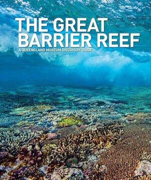 The Great Barrier Reef: A Queensland Museum Discovery Guide by Gregory Czechura