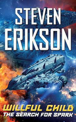 Willful Child: The Search for Spark by Steven Erikson