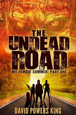 The Undead Road (My Zombie Summer Book 1) by David Powers King