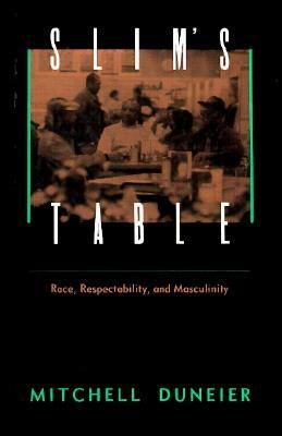 Slim's Table: Race, Respectability, and Masculinity by Mitchell Duneier