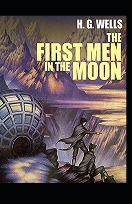 The First Men in the Moon Annotated by H.G. Wells