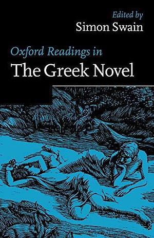 Oxford Readings in the Greek Novel by Simon Swain