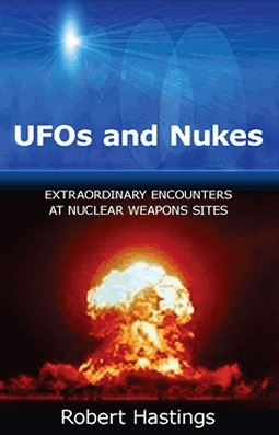 UFOs and Nukes: Extraordinary Encounters at Nuclear Weapons Sites by Robert L. Hastings