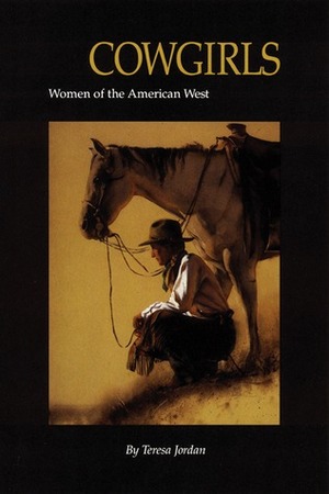Cowgirls: Women of the American West by Teresa Jordan