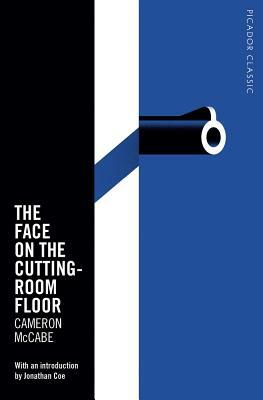 The Face on the Cutting-Room Floor: Picador Classic by Cameron McCabe