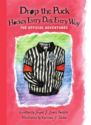 Drop the Puck: Hockey Every Day, Every Way by Jayne J. Jones Beehler