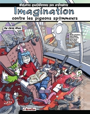 Imagination contre les pigeons sp@mmeurs : histoires quotidiennes peu ordinaires by 